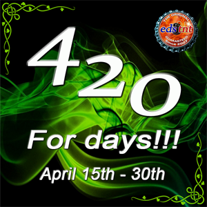 Ed's 420 for days sale April 15th - 30th